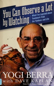 You Can Observe A Lot By Watching What Ive Learned About Teamwork From The Yankees And Life Berra