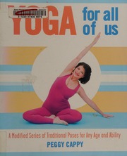 Yoga For All Of Us A Modified Series Of Traditional Poses For Any Age And Ability 1st St Martins Griffin Ed Cappy