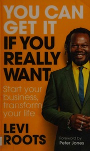 You Can Get It If You Really Want Start Your Business Transform Your Life Roots