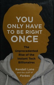You Only Have To Be Right Once The Unprecedented Rise Of The Instant Tech Billionaires Lane