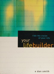 Your Lifebuilder Ride The Vision Of Your Life Smith E Dan