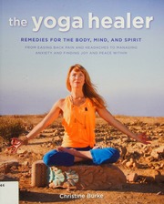 The Yoga Healer Remedies For The Body Mind And Spirit From Easing Back Pain And Headaches To Managing Anxiety And Finding Joy And Peace Within Burke
