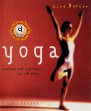 Yoga Exercises And Inspirations For Wellbeing Fraser Tara