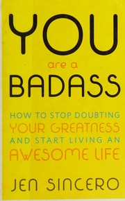 You Are A Badass How To Stop Doubting Your Greatness And Start Living An Awesome Life Sincero
