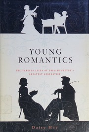 Young Romantics The Tangled Lives Of English Poetrys Greatest Generation 1st American Ed Hay