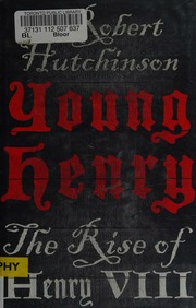 Young Henry The Rise To Power Of Henry Viii Hutchinson Robert