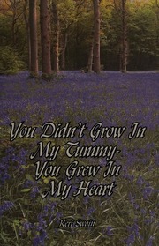 You Didnt Grow In My Tummy You Grew In My Heart Swain Keri