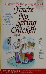 Youre No Spring Chicken Laughter For The Young At Heart Fischer