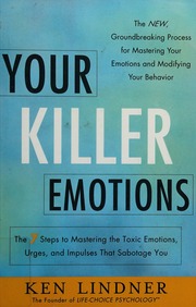 Your Killer Emotions The 7 Steps To Mastering The Toxic Emotions Urges And Impulses That Sabotage You Lindner