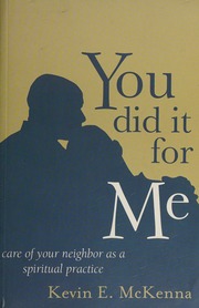 You Did It For Me Care Of Your Neighbor As A Spiritual Practice Mckenna