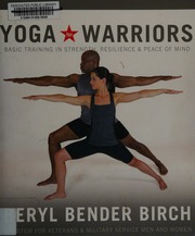 Yoga For Warriors Basic Training In Strength Resilience Peace Of Mind A System For Veterans And Military Service Men And Women Birch