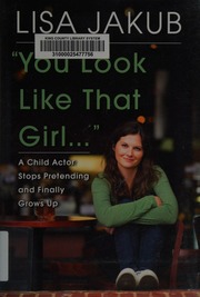 You Look Like That Girl A Child Actor Escapes From Hollywood First Edition Jakub