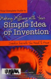 Your Complete Guide To Making Millions With Your Simple Idea Or Invention Insider Secrets You Need To Know Castle