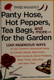 Yankee Magazines Panty Hose Hot Peppers Tea Bags And Morefor The Garden 1001 Ingenious Ways To Use Common Household Items To Control Weeds Beat Pests Cook Compost Solve Problems Make Tricky Jobs Easy And Save Time Unknown