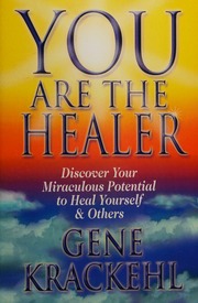 You Are The Healer Discover Your Miraculous Potential To Heal Yourself Others Krackehl