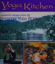 Yoga Kitchen Recipes From The Shoshoni Yoga Retreat Stone Faith