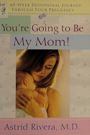 Youre Going To Be My Mom A 40week Devotional Journey Through Your Pregnancy Rivera