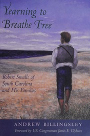 Yearning To Breathe Free Robert Smalls Of South Carolina And His Families Billingsley
