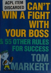 You Cant Win A Fight With Your Boss 55 Other Rules For Success 1st Ed Markert
