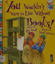You Wouldnt Want To Live Without Books Woolf Alex 1964 Author