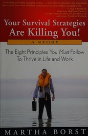 Your Survival Strategies Are Killing You The Eight Principles You Must Follow To Thrive In Life And Work A Steps To Success 1 Edition Borst