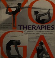 Yoga Therapies 45 Sequences To Relieve Stress Depression Repetitive Strain Sports Injuries And More Chapman