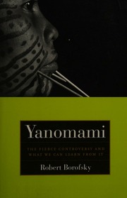 Yanomami The Fierce Controversy And What We Can Learn From It Borofsky