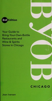 Your Guide To Bringyourownbottle Restaurants And Wine Spirits Stores In Chicago 3rd Ed Iversen