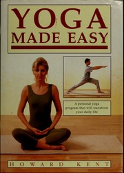 Yoga Made Easy A Personal Yoga Program That Will Transform Your Daily Life Kent