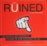 You Ruined It For Everyone 101 People Who Screwed Things Up For The Rest Of Us Vincent