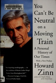 You Cant Be Neutral On A Moving Train A Personal History Of Our Times Zinn