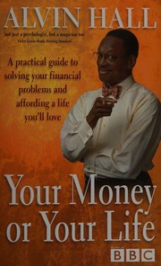 Your Money Or Your Life A Practical Guide To Solving Your Financial Problems And Affording A Life Youll Love Hall
