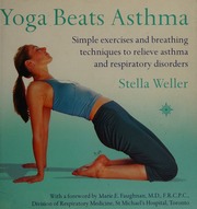 Yoga Beats Asthma Simple Exercises And Breathing Techniques To Relieve Asthma And Other Respiratory Disorders Weller
