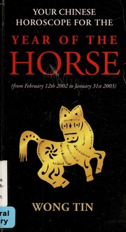 Your Chinese Horoscope For The Year Of The Horse From February 12th 2002 To January 31st 2003 Wong