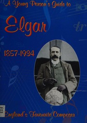 A Young Persons Guide To Elgar 18571934 Englands Favourite Composer Unknown