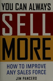You Can Always Sell More How To Improve Any Sales Force Pancero