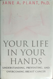 Your Life In Your Hands Understanding Preventing And Overcoming Breast Cancer 1 Edition Plant