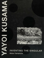 Yayoi Kusama Inventing The Singular Yamamura Midori