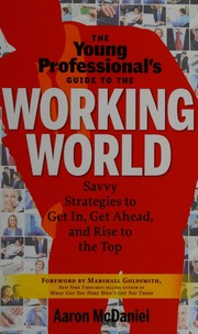 The Young Professionals Guide To The Working World Savvy Strategies To Get In Get Ahead And Rise To The Top Mcdaniel