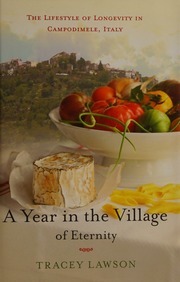 A Year In The Village Of Eternity The Lifestyle Of Longevity In Campodimele Italy 1st Us Ed Lawson