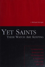 Yet Saints Their Watch Are Keeping Fundamentalists Modernists And The Development Of Evangelical Ecclesiology 18871937 Utzinger