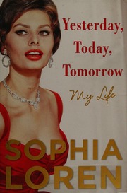Yesterday Today Tomorrow My Life First Atria Books Hardcover Edition Loren