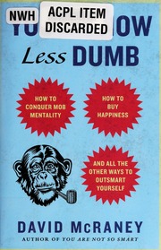 You Are Now Less Dumb How To Conquer Mob Mentality How To Buy Happiness And All The Other Ways To Outsmart Yourself Mcraney
