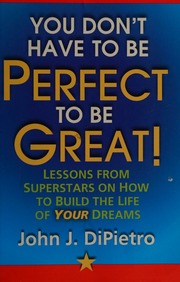 You Dont Have To Be Perfect To Be Great Dipietro John Author