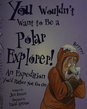 You Wouldnt Want To Be A Polar Explorer An Expedition Youd Rather Not Go On Green