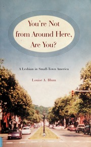 Youre Not From Around Here Are You A Lesbian In Smalltown America 1 Edition Blum