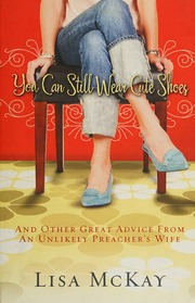 You Can Still Wear Cute Shoes And Other Great Advice From An Unlikely Pastors Wife 1st Ed Mckay
