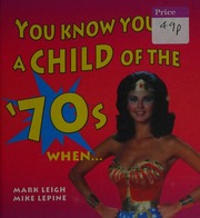 You Know Youre A Child Of The 70s When Leigh Mark Lepine