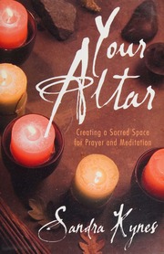 Your Altar Creating A Sacred Space For Prayer And Meditation Kynes