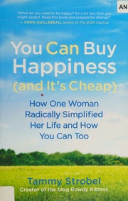 You Can Buy Happiness And Its Cheap How One Woman Radically Simplified Her Life And How You Can Too Strobel